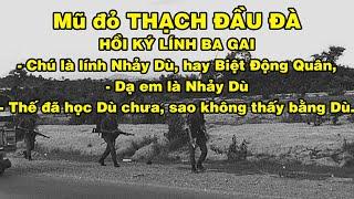 NGƯỜI LÍNH DÙ "BA GAI" dũng cảm | Hồi Ký Miền Nam VN