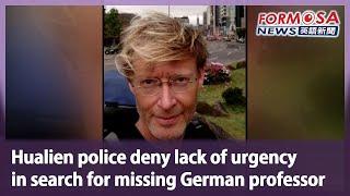 Hualien police deny lack of urgency in search for missing German professor｜Taiwan News