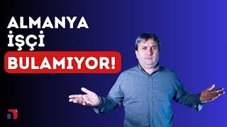 Almanya Çalıştıracak İşçi Bulamıyor!