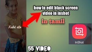 #mrkiruba ||how to edit black screen video in inshot || in tamil