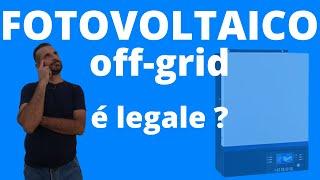 fotovoltaico off grid è legale ??