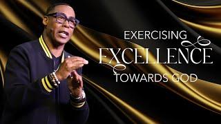 Exercising Excellence Towards God | Pastor Eben Conner