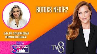 BOTOKS NEDİR?| UZM. DR. NESLİHAN DOLAR | 8'de Sağlık