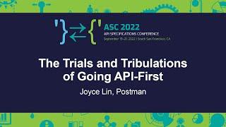 The Trials and Tribulations of Going API-First - Joyce Lin, Postman