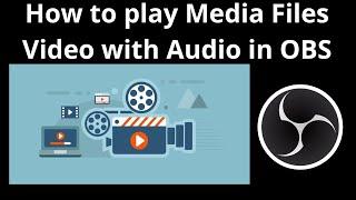 How to play Media Files Video with Audio in OBS Studio