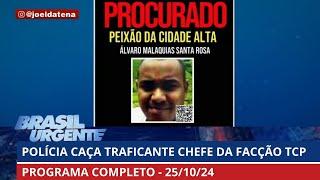 Polícia caça traficante chefe da facção TCP | PROGRAMA COMPLETO | Brasil Urgente - 25/10/2024