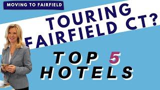 Where to Stay in Fairfield CT | Moving to Fairfield CT | Top 5 Places to Stay when Touring the Town