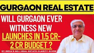 Will Gurgaon Now Ever Witness New Launches In 1.5 Cr to 2 Cr Budget ? | Gurgaon Real Estate