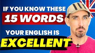 If You Know These 15 Words, Your English is EXCELLENT!