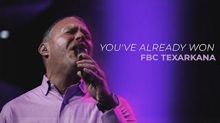 "You've Already Won" - FBC Texarkana