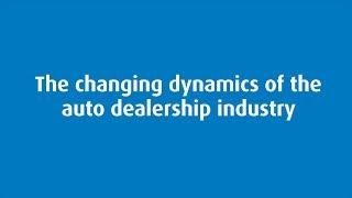 The challenging dynamics of the auto dealership industry