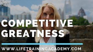 "Be Your Best When Your Best is Needed" -Competitive Greatness   |   Life Training Academy
