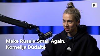 Make Russia Small Again. Kornelija Dūdaitė