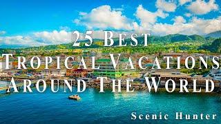 25 Best Tropical Vacations To Visit Around The World | Travel Video