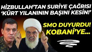 "Suriye’de Kürt Yılanının Başını Kesin!" Hizbullah'tan Kürtler Çağrısı! SMO Harekete Geçti! Kobani..