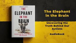 The Elephant in the Brain: Uncovering the Truth Behind Our Actions | Audiobook by Mindful Literary