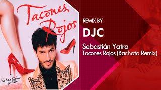 Sebastián Yatra - Tacones Rojos (Bachata Remix Versión DJC)