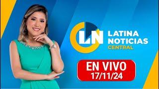 LATINA EN VIVO: EDICIÓN CENTRAL - DOMINGO 17 DE NOVIEMBRE DEL 2024