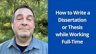 How to Write a Dissertation or Thesis while Working Full-Time