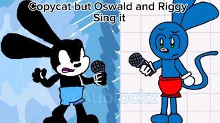 FNF: Copy Cat but Oswald and Riggy sing it!