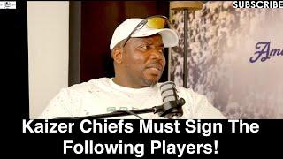 Kaizer Chiefs Must Sign The Following Players - Man B