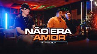 Dj Ivis - Não Era Amor - Feat @fk10oficial