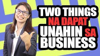 TWO THINGS NA DAPAT UNAHIN SA BUSINESS