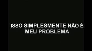 PROBLEMA SIMPLESMENTE NÃO É PROBLEMA-MÚSICA EM PORTUGUÊS