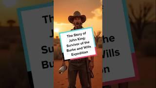 The Story of John King Survivor of the Burke and Wills Expedition