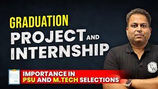 Graduation project and internship - Importance  in PSU and M.Tech selection