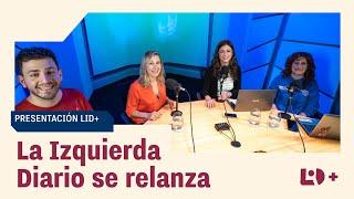 LA IZQUIERDA DIARIO se relanza | Presentación de LID+ con MYRIAM BREGMAN