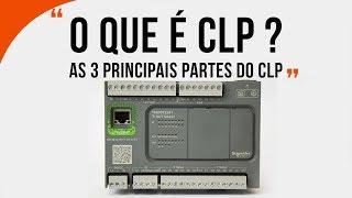 O que é CLP: Quais as 3 principais partes do CLP