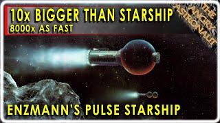 10 times as big as Starship!  8 THOUSAND times as fast!!  Enzmann's Pulse Nuclear Starship!