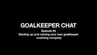 Goalkeeper Chat - Starting up and running your own goalkeeper coaching company - ep03