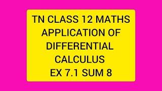 TN CLASS 12 MATHS APPLICATION OF DIFFERENTIAL CALCULUS EX 7.1 SUM 8