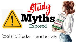 Study Myths Exposed | Realistic and Productive alternative strategies that every student should know