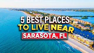 Top 5 Best Places To Live NEAR SARASOTA Florida (top-rated, hidden gems, affordability, more!!!)