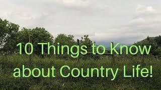 10 Things to Know BEFORE moving to the country!