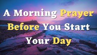 A Morning Prayer Before You Start Your Day - Lord, Help me to find my strength in Your presence