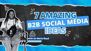 7 Amazing B2B Social Media Content Ideas with Sa Maria Boyd