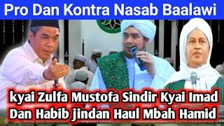 PRO KONTRA NASAB BA'ALAWI ‼️ KH ZULFA SINDIR KYAI IMAD DAN HABIB JINDAN DI HAUL MBAH HAMID.