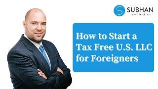 How to Start a Tax Free U.S. LLC for Foreigners