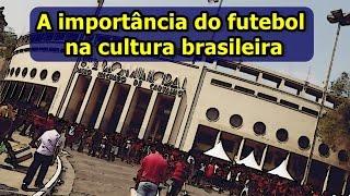 Documentário: A importância do futebol  na cultura brasileira