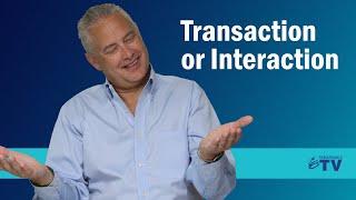 Transaction or Interaction [The Differences and Why it Matters]