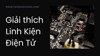 Linh kiện điện tử cơ bản | Tri thức nhân loại