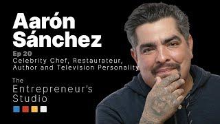 The Entrepreneur's Studio | Ep. 20 | Aarón Sánchez, Celebrity Chef & Author