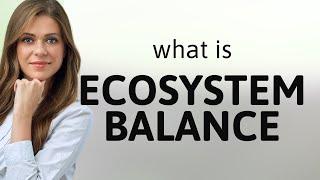 Understanding Ecosystem Balance: A Simple Guide