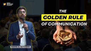 The Golden Rule of Communication | Ramiz A. Wadood