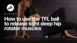 How To Use The TFL Ball To Release Tight Deep Hip Rotator Muscles