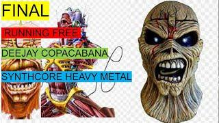 Synthcore Metal BLOCO2 IRONMAIDEN / RUNNING FREE feat DEEJAY COPACABANA ULTRA HOUSE